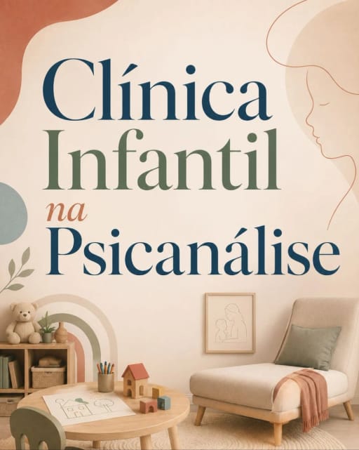 Clínica Infantil na Psicanalise: Desenvolvimento, Transformações e Conflitos Psíquicos